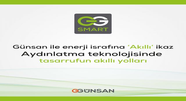 Günsan ile enerji israfına ‘Akıllı’ ikaz  /  Aydınlatma teknolojisinde tasarrufun akıllı yolları