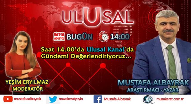 Başyazarımız Mustafa Albayrak bugün saat 14.00'da Ulusal Kanal'da