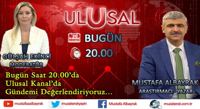 Başyazarımız Mustafa Albayrak bugün saat 20.00'da Ulusal Kanal'da