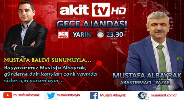 Başyazarımız Mustafa Albayrak yarın akşam saat 23.30'da Akit TV'de