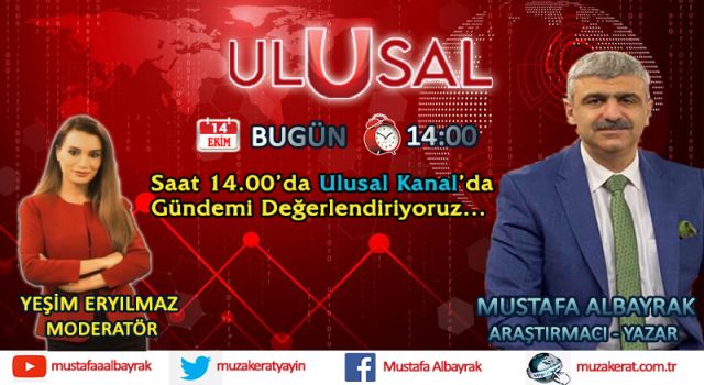 Başyazarımız Mustafa Albayrak bugün saat 14.00'da Ulusal Kanal'da