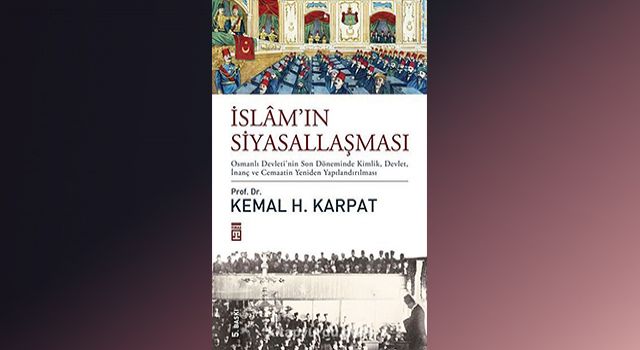 İslâm’ın Siyasallaşması - (Prof. Dr. Kemal H.Karpat)