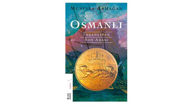 Osmanlı -İnsanlığın Son Adası - Mustafa Armağan