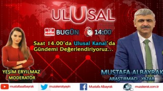 Başyazarımız Mustafa Albayrak bugün saat 14.00'da Ulusal Kanal'da