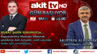 Başyazarımız Mustafa Albayrak yarın sabah saat 09.00'da Akit TV'de