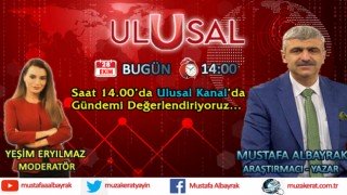 Başyazarımız Mustafa Albayrak bugün saat 14.00'da Ulusal Kanal'da