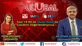 Başyazarımız Mustafa Albayrak yarın saat 14.00'da Ulusal Kanal'da
