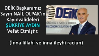 Vefat Haberi - DEİK Başkanımız Nail Olpak / Kayınvalidesi (Şükriye Aydın)