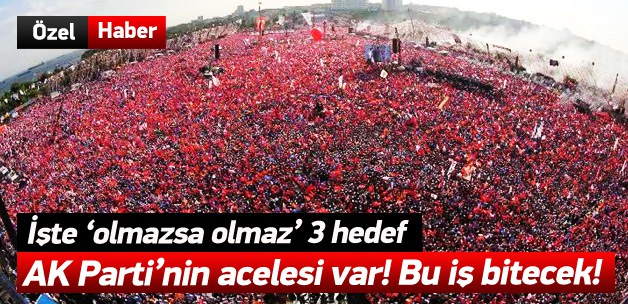 AK Parti'nin olmazsa olmaz 3 hedefi