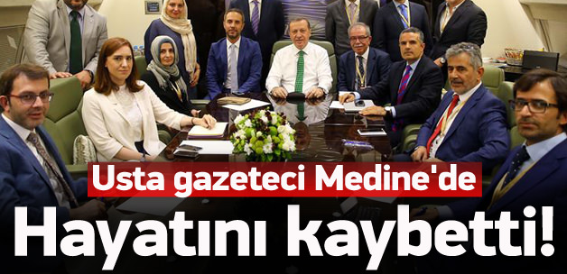 Usta gazeteci Medine'de hayatını kaybetti