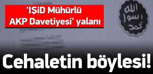 'IŞİD Mühürlü AKP Davetiyesi' yalanı!