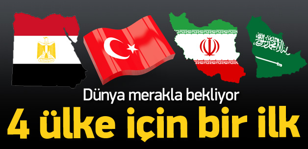 Türkiye, Mısır, İran ve Suudiler için bir ilk