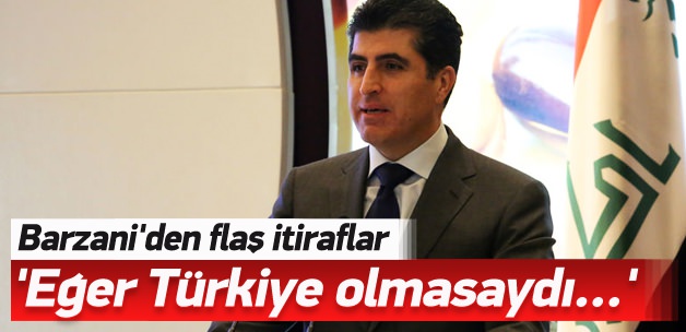 Barzani'den Türkiye itirafı: Eğer olmasaydı...